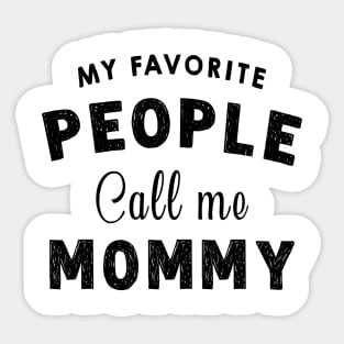My Favourite People Call Me Mommy - Funny Mothers Day Gift Idea Sticker